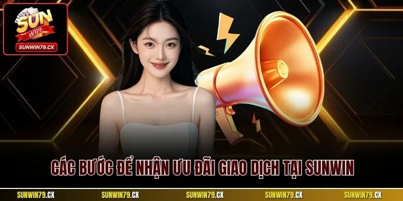 Khuyến Mãi Nạp Tiền Sunwin | Sự Kiện Hời Cần Nắm Bắt 2025 4 Các bước để nhận ưu đãi giao dịch tại Sunwin