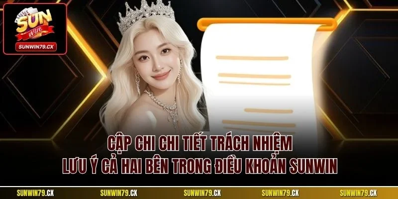 Điều khoản Sunwin 3 Cập chi chi tiết trách nhiệm - Lưu ý cả hai bên trong điều khoản Sunwin