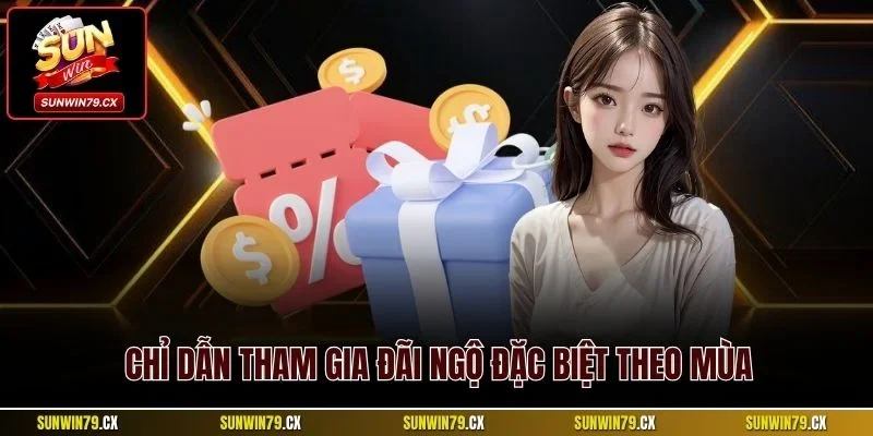 Khuyến Mãi Đặc Biệt Theo Mùa| Tổng Hợp Ưu Đãi Giá Trị Nhất 3 Chỉ dẫn tham gia đãi ngộ đặc biệt theo mùa