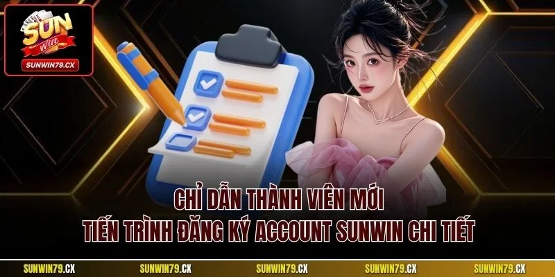 Đăng Ký Sunwin| Chỉ Dẫn Quy Trình Tạo Account Chính Xác 3 Chỉ dẫn thành viên mới tiến trình đăng ký account Sunwin chi tiết