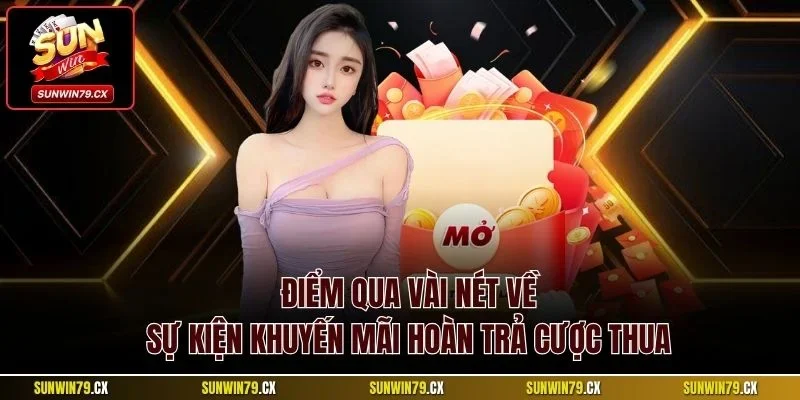 Khuyến Mãi Hoàn Trả Cược Thua – Bảo Hiểm Cá Cược Sunwin 2 Điểm qua vài nét về sự kiện khuyến mãi hoàn trả cược thua