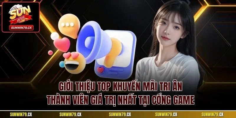Khuyến Mãi Tri Ân Thành Viên| Đãi Ngộ Tuyệt Vời Tại Sunwin 2 Giới thiệu top khuyến mãi tri ân thành viên giá trị nhất tại cổng game