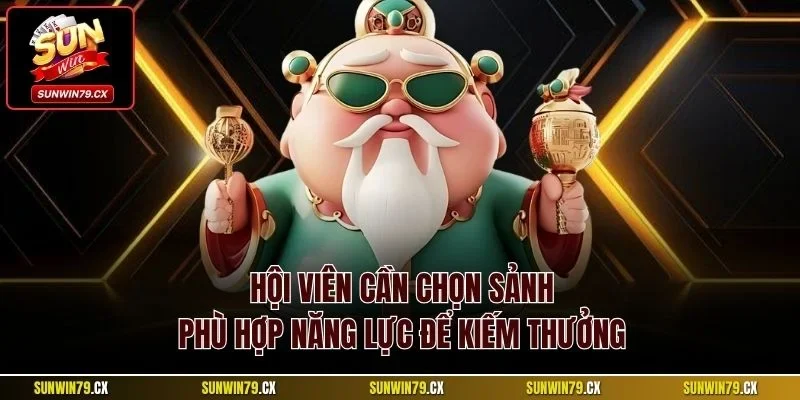 Quay Hũ Ông Đồ Sunwin | Slot Đổi Thưởng Hấp Dẫn 2025 4 Hội viên cần chọn sảnh phù hợp năng lực để kiếm thưởng