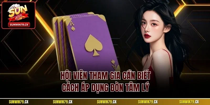 Bài Sâm Sunwin Và Loạt Thông Tin Quan Trọng Cần Nắm 4 Hội viên tham gia cần biết cách áp dụng đòn tâm lý