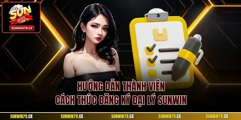 Đại lý Sunwin 3 Hướng dẫn thành viên cách thức đăng ký đại lý Sunwin