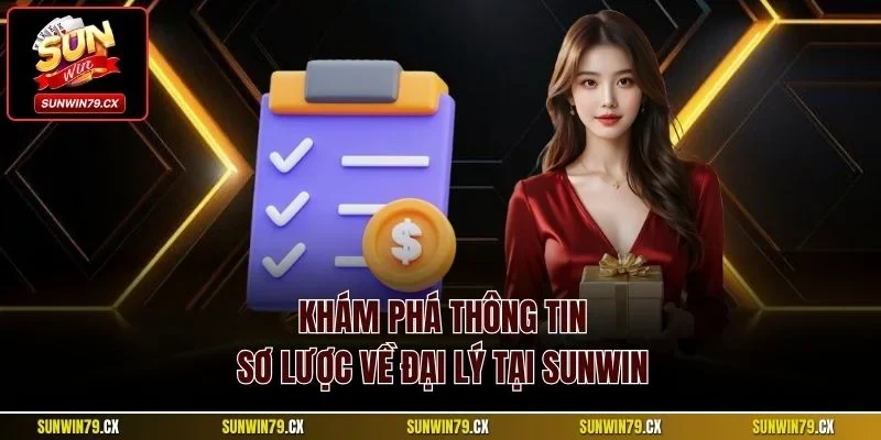 Đại lý Sunwin 1 Khám phá thông tin sơ lược về đại lý tại Sunwin