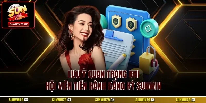 Đăng Ký Sunwin| Chỉ Dẫn Quy Trình Tạo Account Chính Xác 4 Lưu ý quan trọng khi hội viên tiến hành đăng ký Sunwin