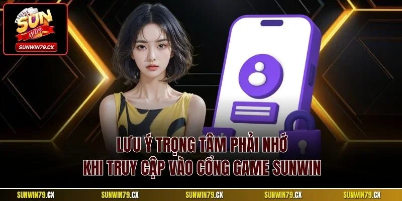 Đăng Nhập Sunwin| Cập Nhật Quy Trình Kết Nối Nhanh Chóng 3 Lưu ý trọng tâm phải nhớ khi truy cập vào cổng game Sunwin