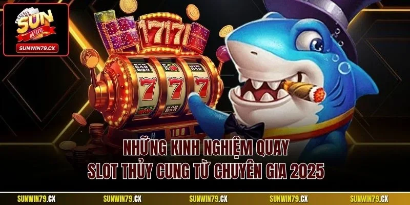 Quay Hũ Thủy Cung Sunwin | Hướng Dẫn Mẹo Chơi Thắng Lớn 4 Những kinh nghiệm quay slot Thủy Cung từ chuyên gia 2025
