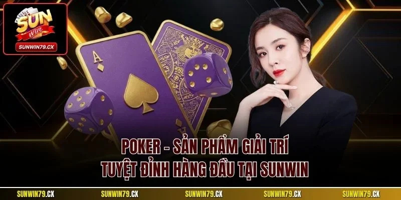 Bài Poker Sunwin | Siêu Phẩm Game Bài Thách Thức Kỹ Năng 2 Poker – Sản phẩm giải trí tuyệt đỉnh hàng đầu tại Sunwin