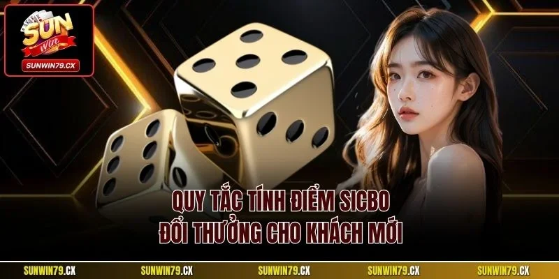 Tài Xỉu Sunwin | Siêu Phẩm Sicbo Đổi Thưởng Thú Vị 2025 3 Quy tắc tính điểm Sicbo đổi thưởng cho khách mới