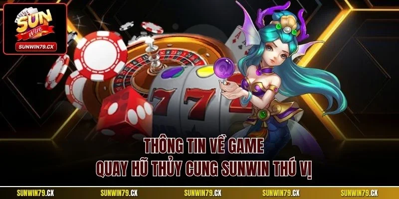 Quay Hũ Thủy Cung Sunwin | Hướng Dẫn Mẹo Chơi Thắng Lớn 2 Thông tin về game quay hũ Thủy Cung Sunwin thú vị