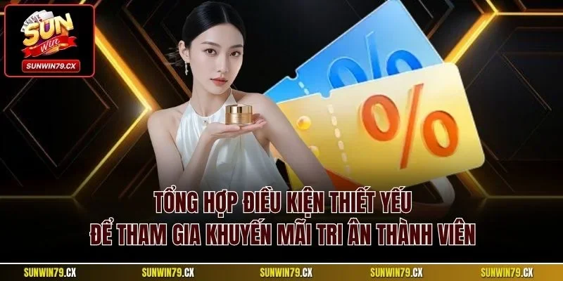 Khuyến Mãi Tri Ân Thành Viên| Đãi Ngộ Tuyệt Vời Tại Sunwin 3 Tổng hợp điều kiện thiết yếu để tham gia khuyến mãi tri ân thành viên