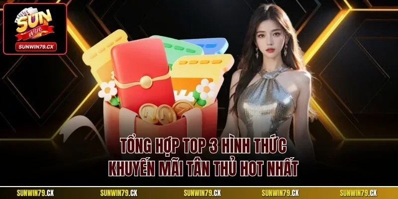 Khuyến Mãi Tân Thủ| Ưu Đãi Hấp Dẫn Nhất Cho Thành Viên Mới 2 Tổng hợp top 3 hình thức khuyến mãi tân thủ hot nhất